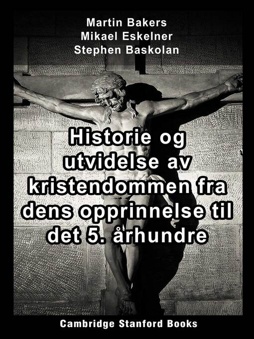Title details for Historie og utvidelse av kristendommen fra dens opprinnelse til det 5. århundre by Martin Bakers - Available